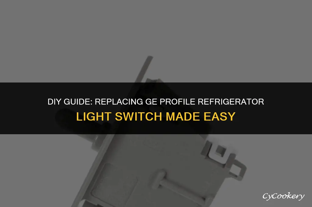 how to replace ge profile refrigerator light switch