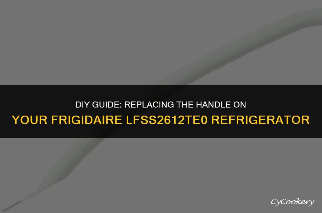 how to replace handle on frigidaire refrigerator lfss2612te0