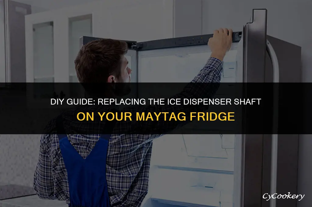 how to replace ice dispenser shaft on maytag refrigerator