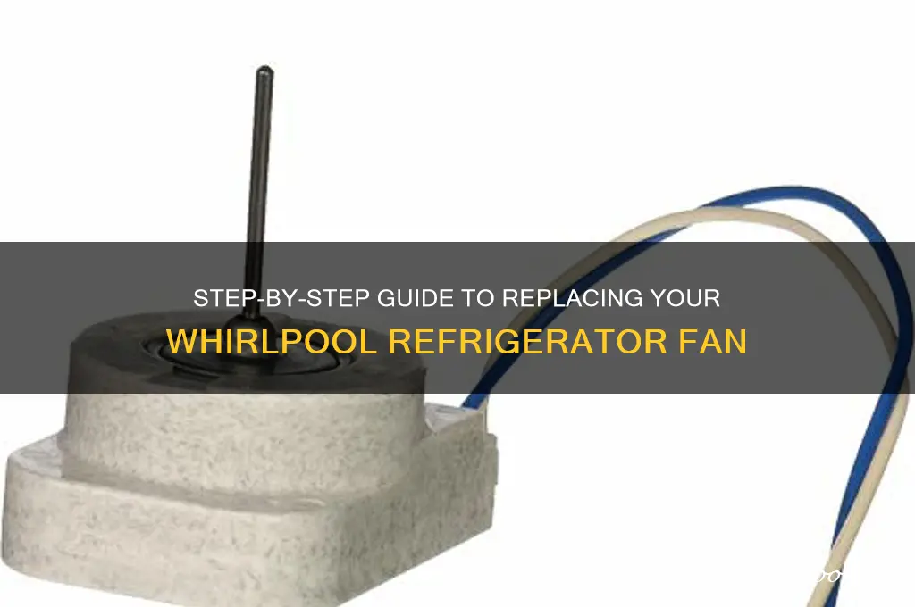 how to replace new whilpool refrigerator fan