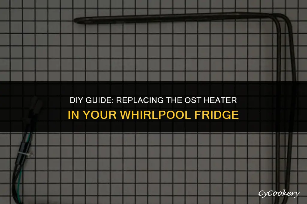 how to replace ost heater in whirlpool refrigerator