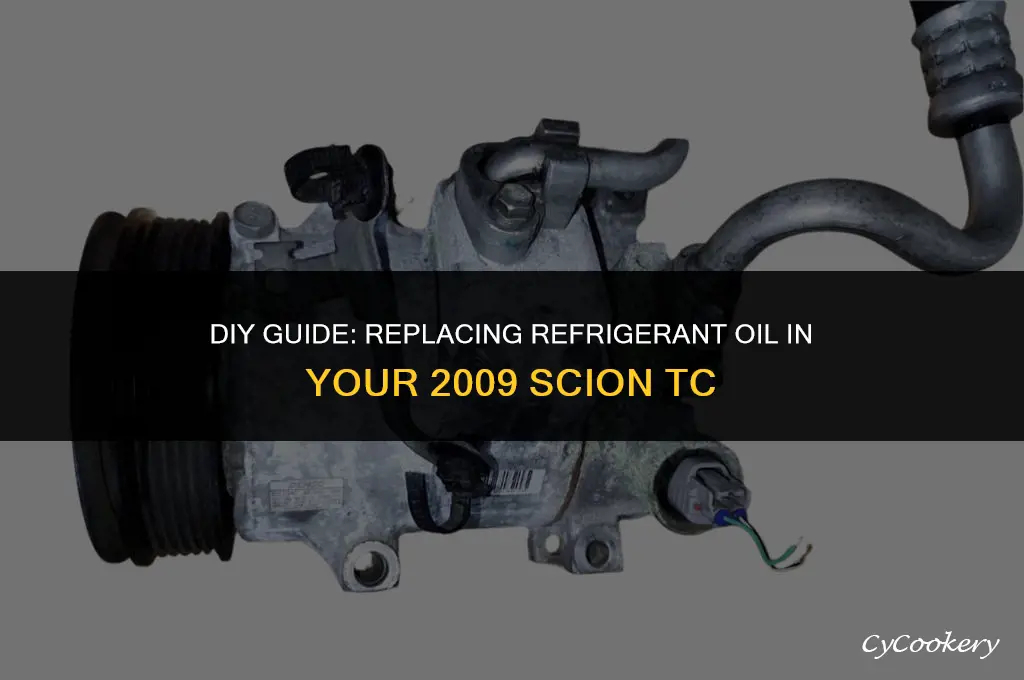 how to replace refrigerant oil in 2009 scion tc