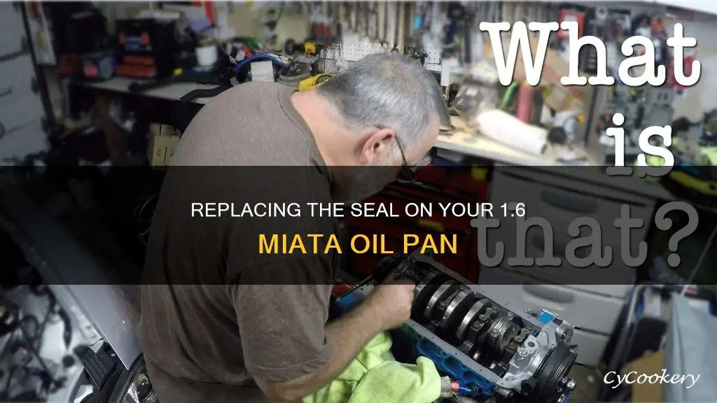 how to replace seal on 1.6 miata oil pan