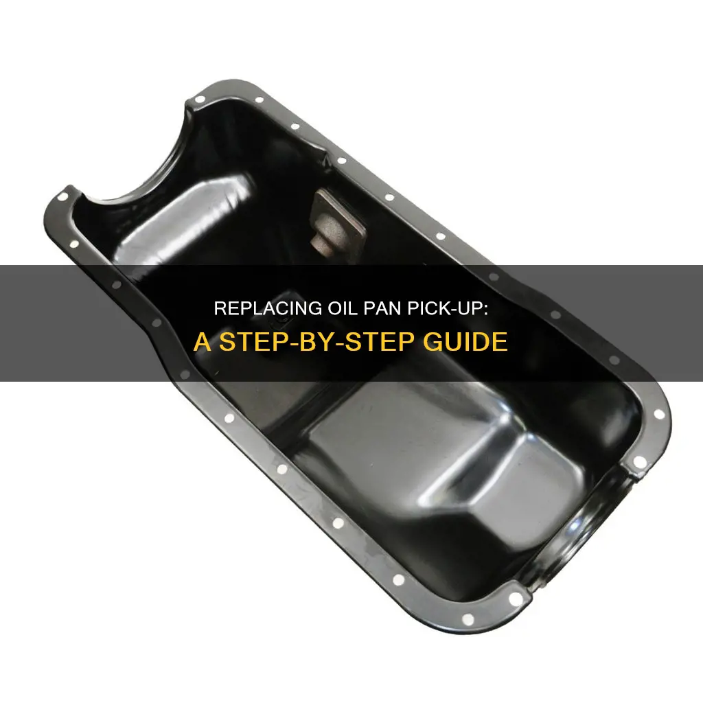 how to replace the pick up in an oil pan