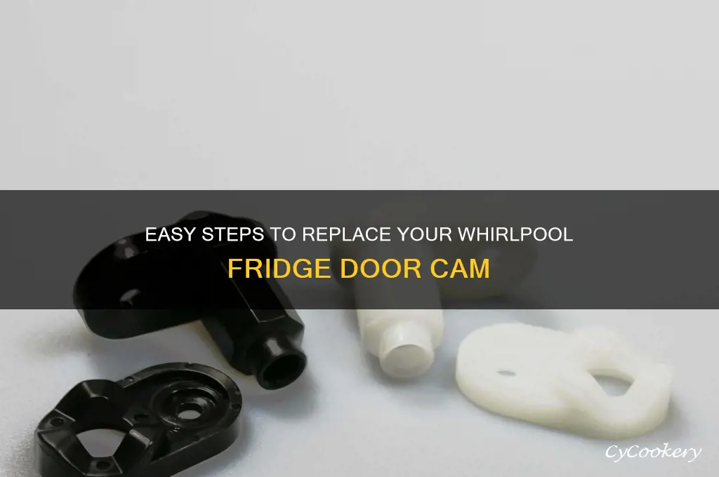 how to replace whirlpool refrigerator door cam