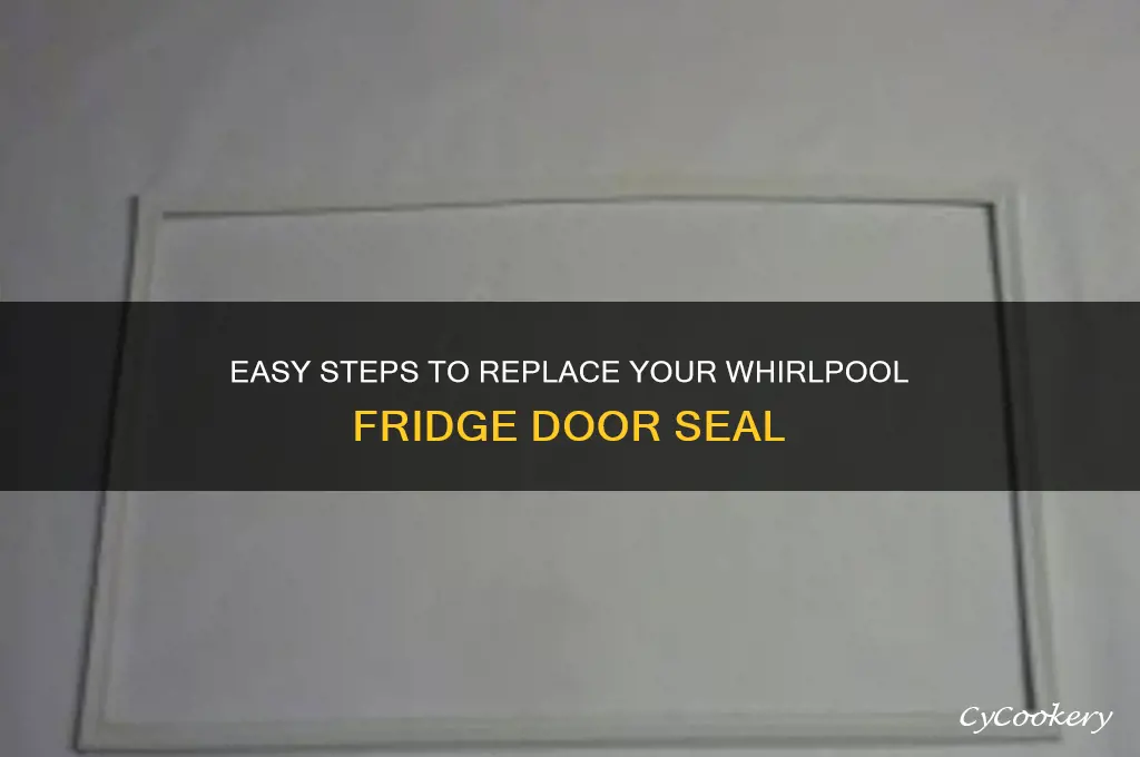 how to replace whirlpool refrigerator door seal