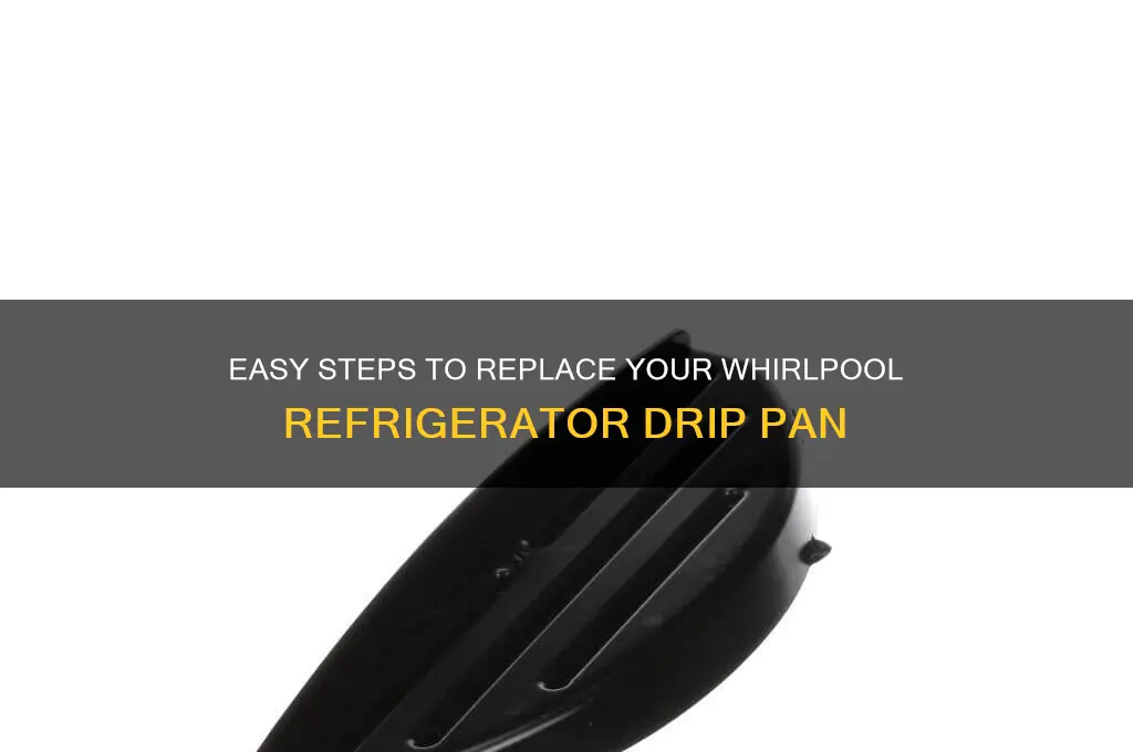 how to replace whirlpool refrigerator drip pan