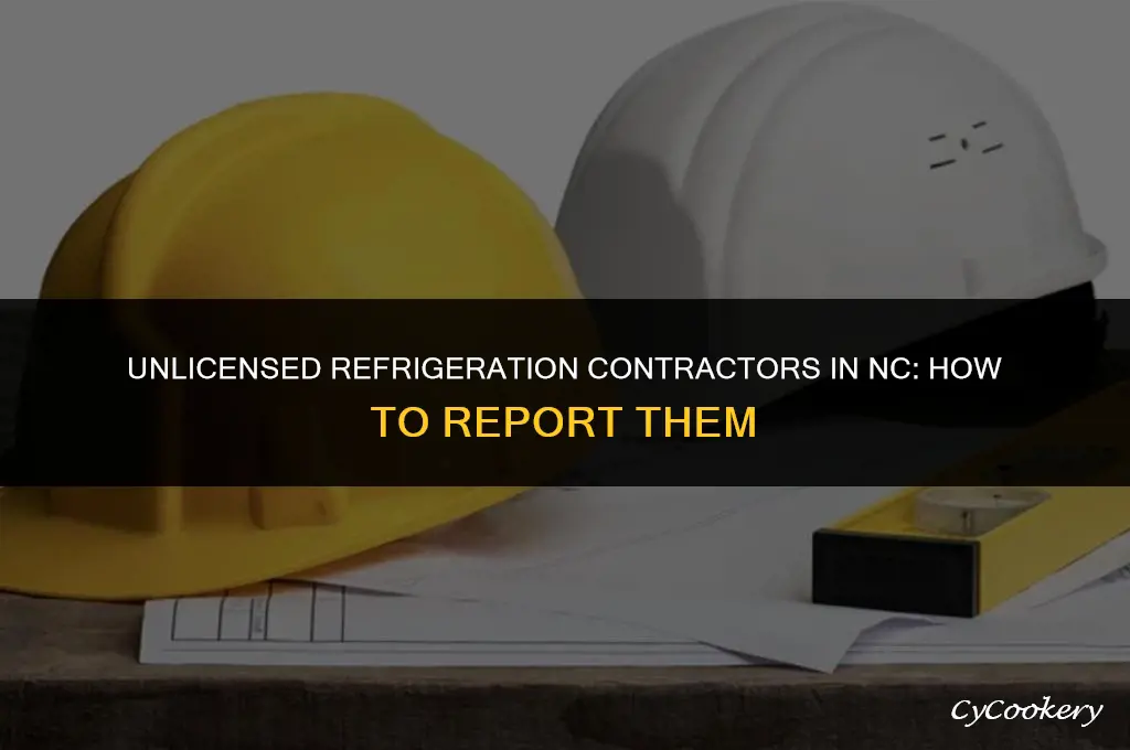 how to report an unlicensed refrigeration contractor north carolina