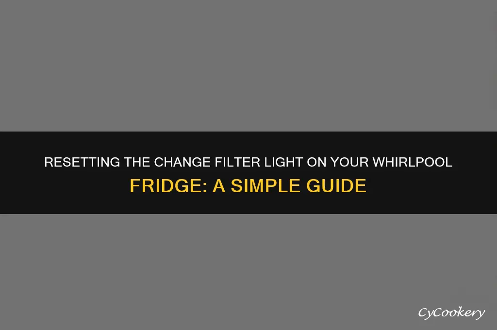 how to reset change filter light on whirlpool refrigerator