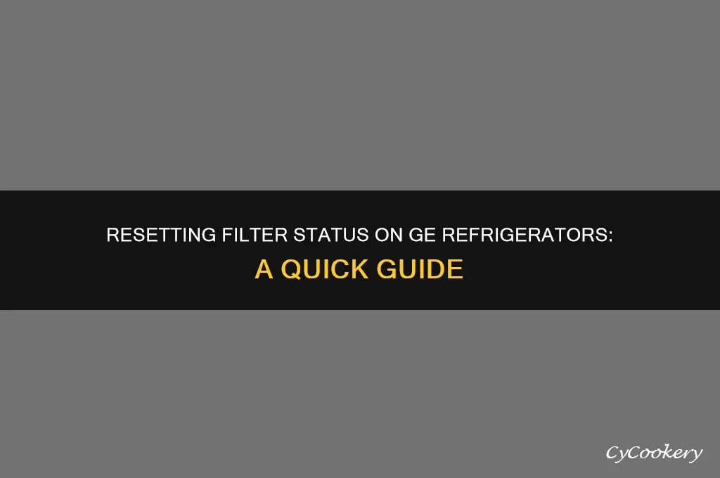 how to reset filter status message on ge refrigerator