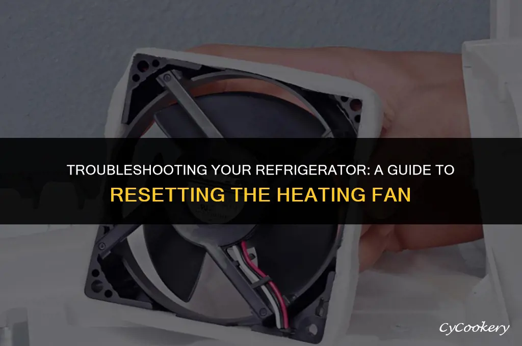 how to reset the heating fan on my refrigerator