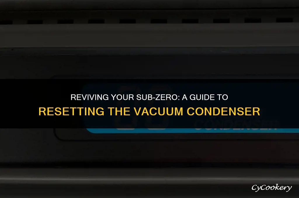 how to reset vacuum condenser on sub zero refrigerator