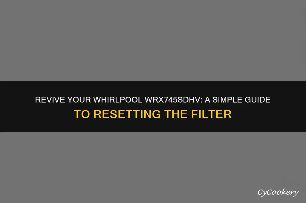 how to reset whirlpool refrigerator filter on wrx745sdhv