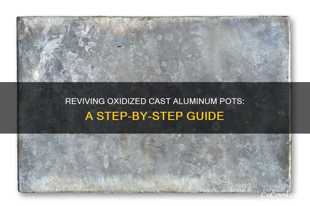 how to restore badley oxidized cast alumnium cooking pots