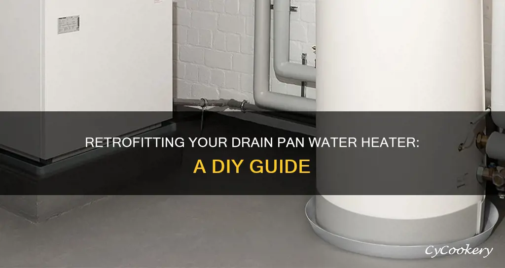 how to retrofit drain pan water heater