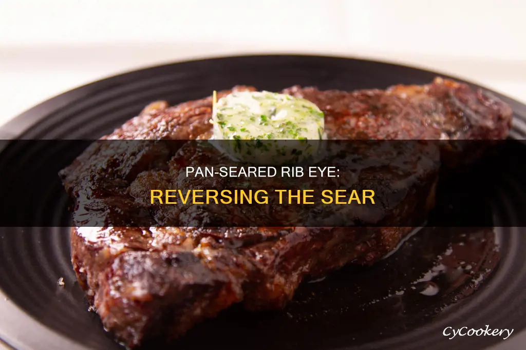 how to reverse pan seared a rib eye steak