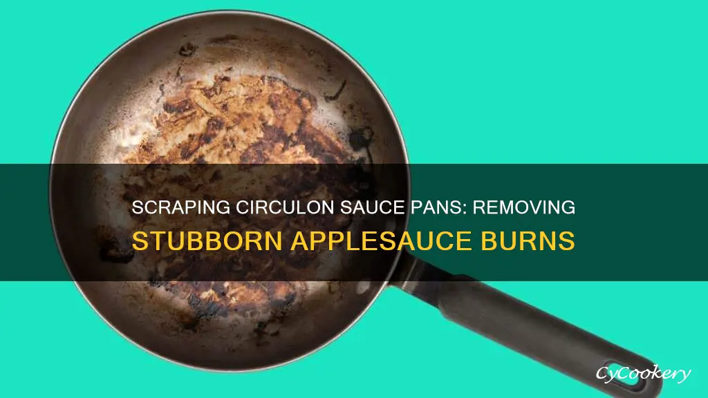 how to scrap burnt on applesauce off circulon sauce pan