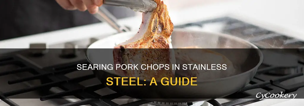 how to sear pork chips in stainless steel pan