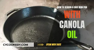 Cast Iron Pan Seasoning: Canola Oil Method