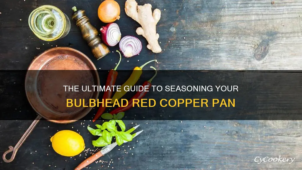how to season bulbhead red copper pan