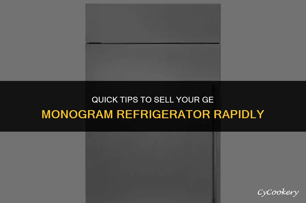 how to sell me ge monogram refrigerator fast