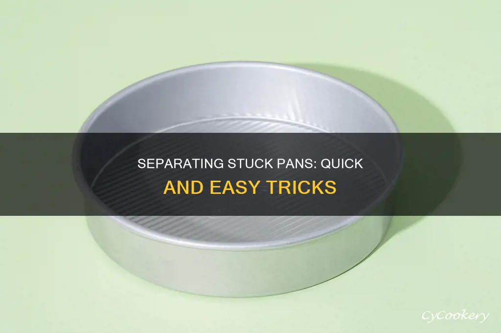 how to separate pans stuck together