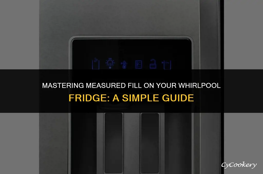 how to set measured fill on whirlpool refrigerator