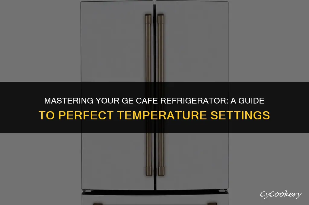 how to set temperature on ge cafe refrigerator