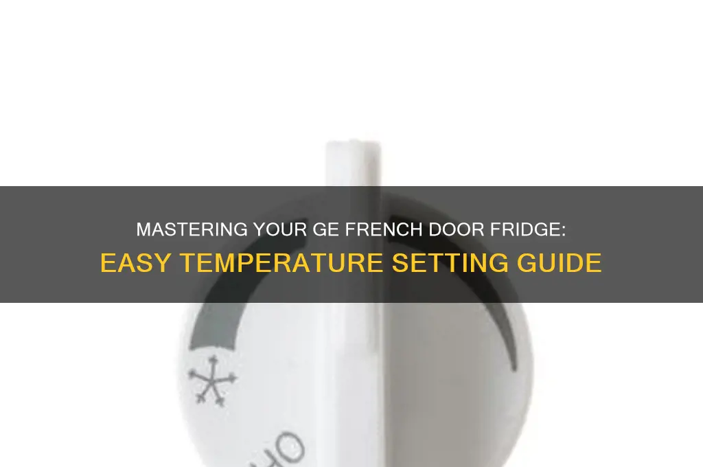 how to set temperature on ge french door refrigerator