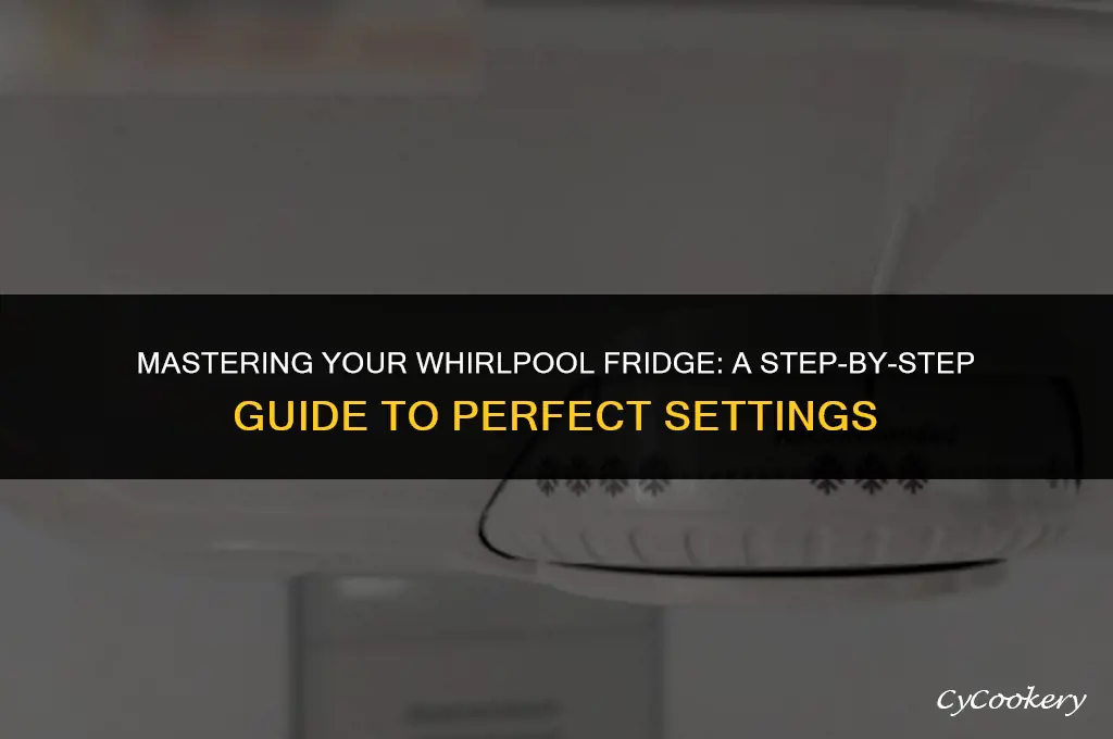 how to set the settings for your whirlpool refrigerator
