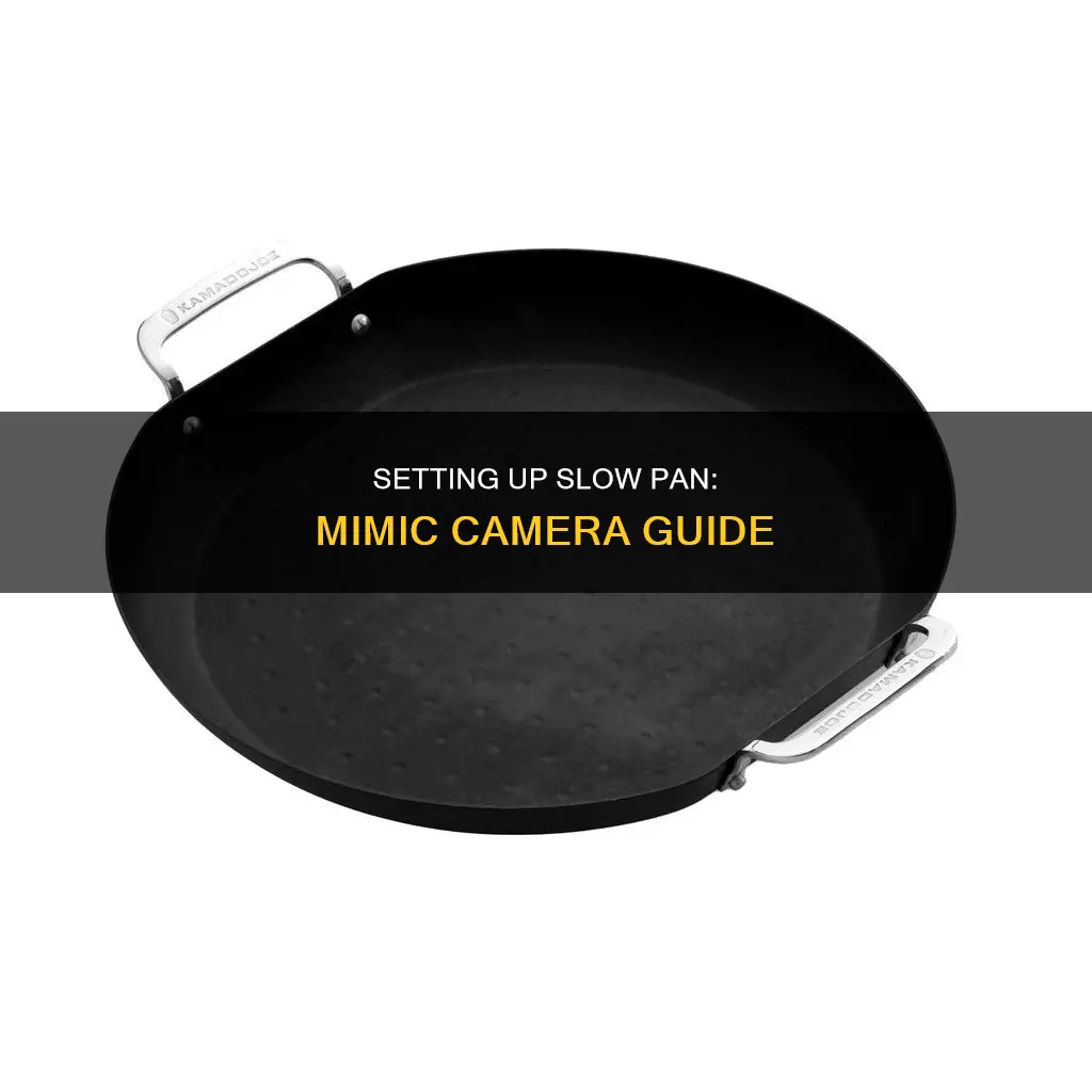 how to setup slow pan on the mimic