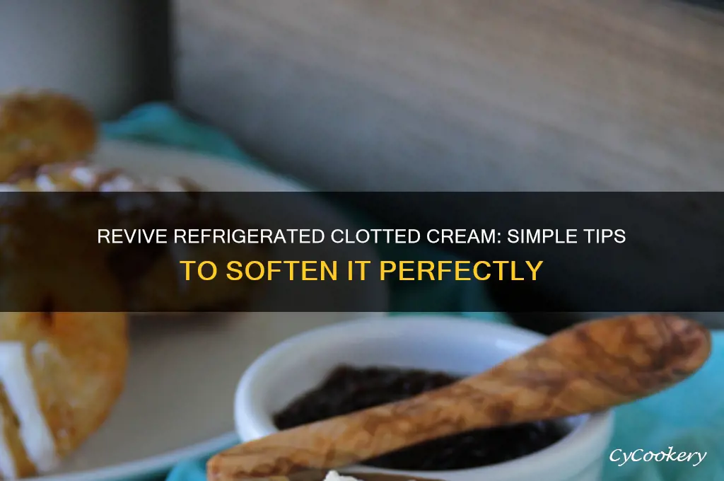 how to soften clotted cream after refrigerated