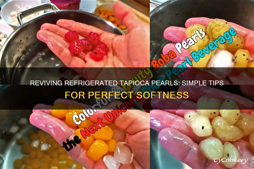 how to soften tapioca pearls after refrigeration