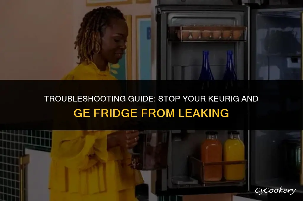how to stop keurig from leaking ge refrigerator