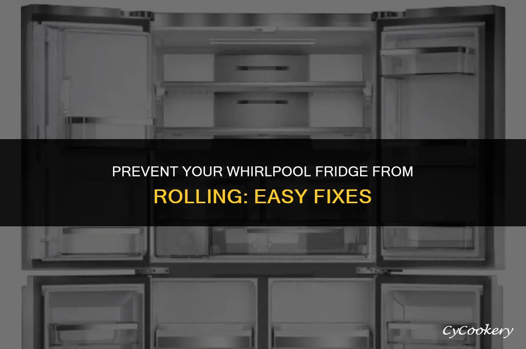 how to stop my whirlpool refrigerator from rolling