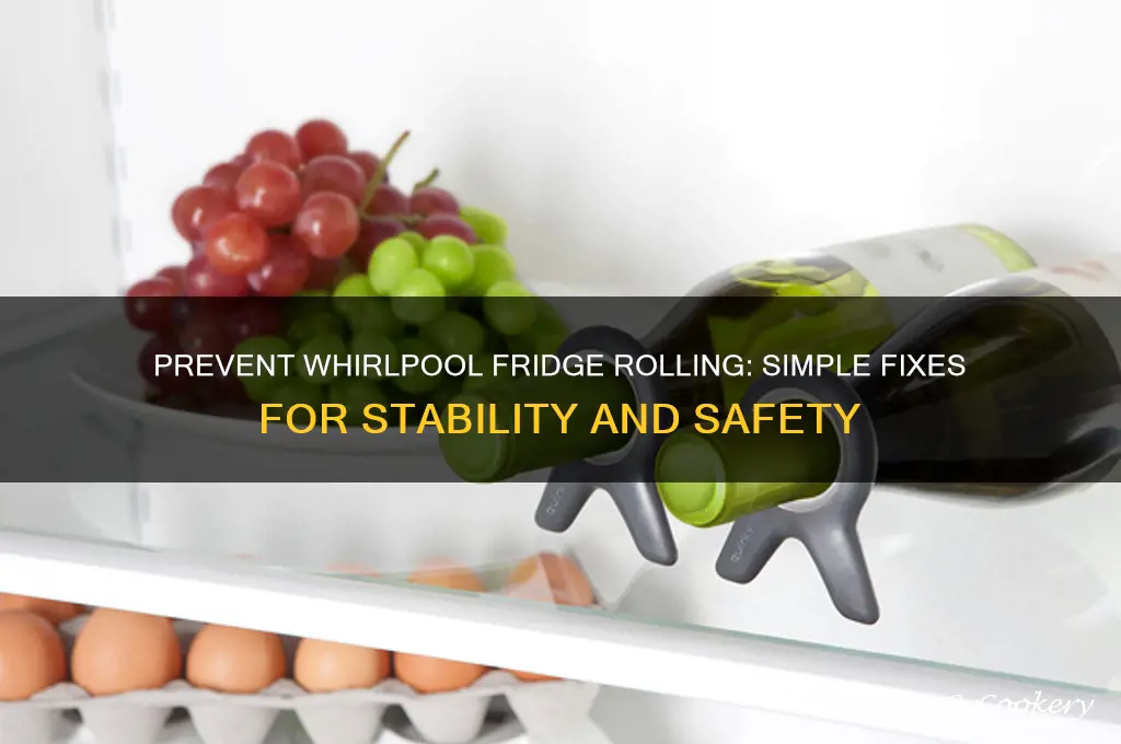 how to stop whirlpool refrigerator from rolling
