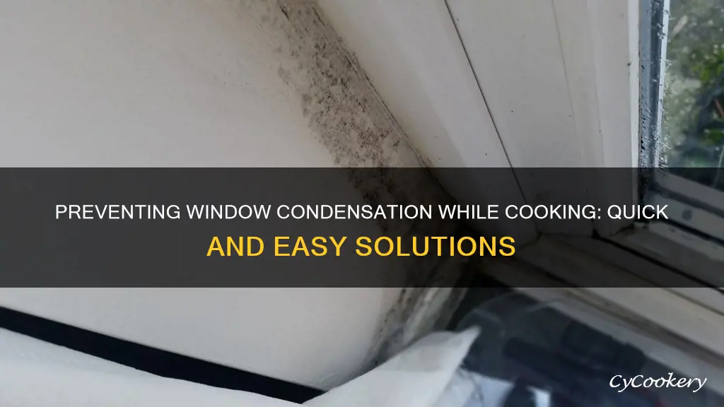 how to stop windows steaming up when cooking