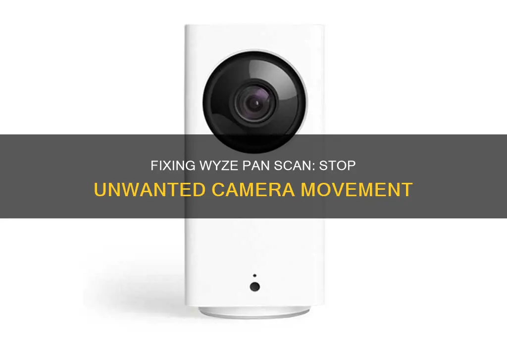 how to stop wyze pan scan from moving