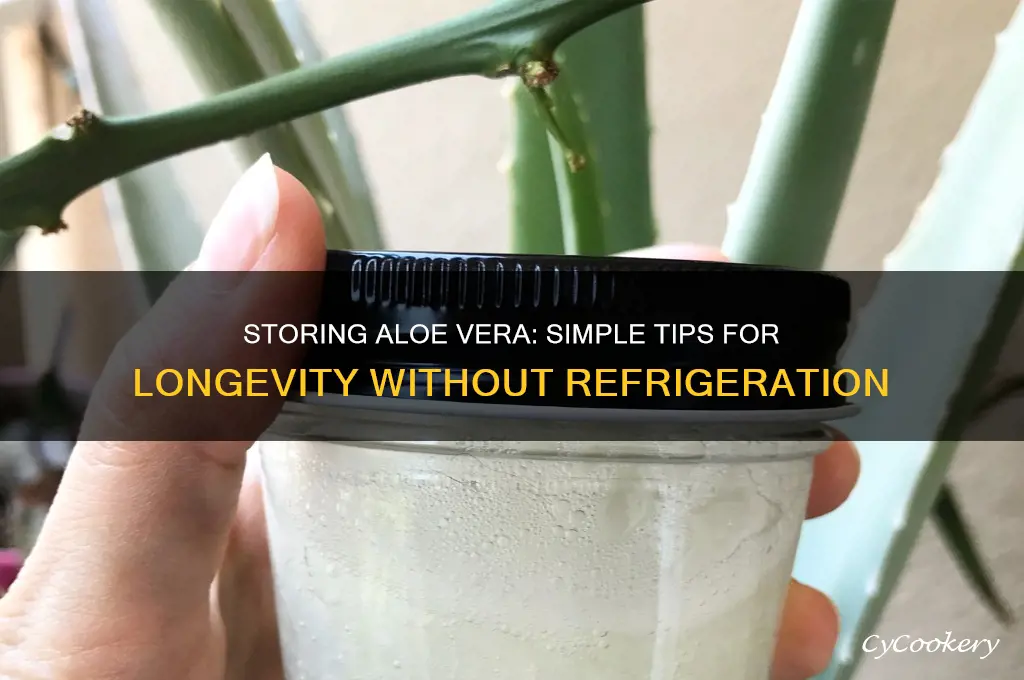 how to store aloe vera without refrigeration