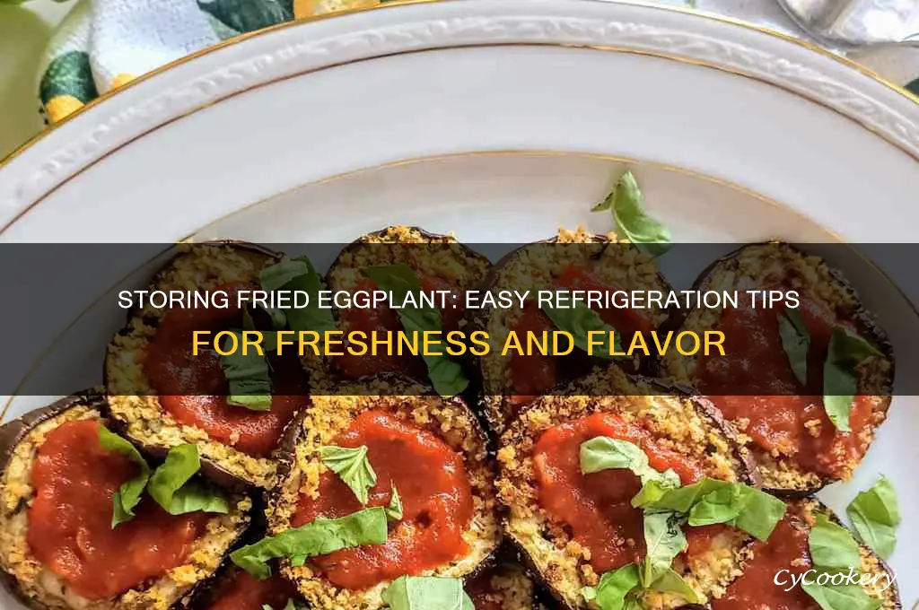how to store fried eggplant in refrigerator