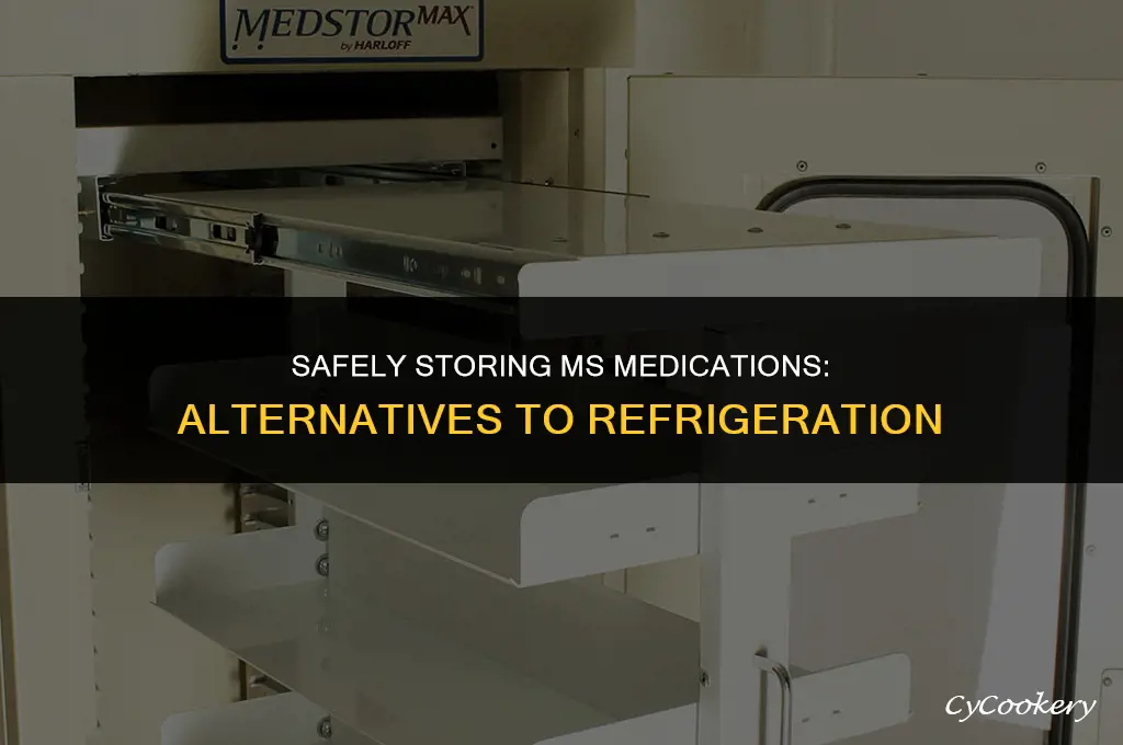 how to store ms meds without a refrigerator