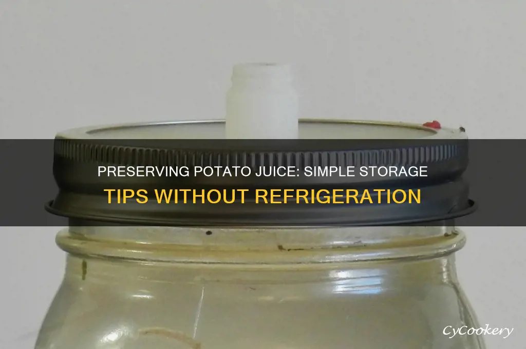 how to store potato juice without refrigeration