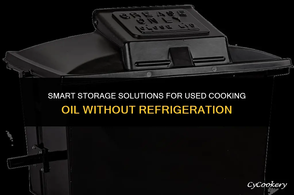 how to store used cooking oil without refrigerator