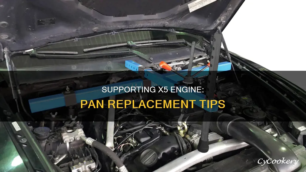 how to support x5 engine while replacing pan