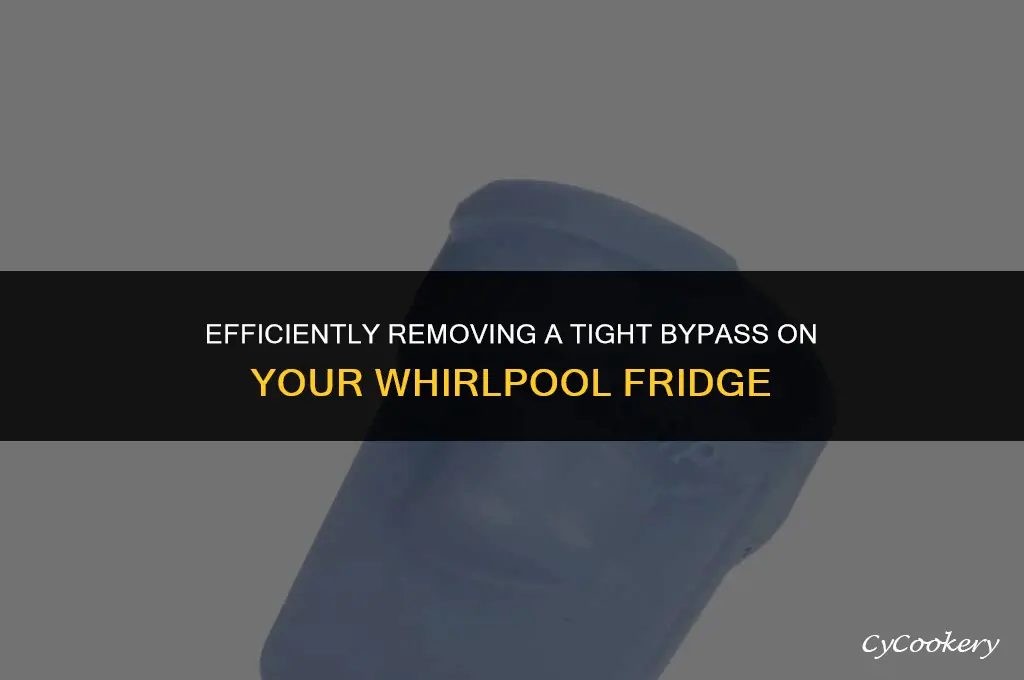 how to take out tight bypass on whirlpool refrigerator