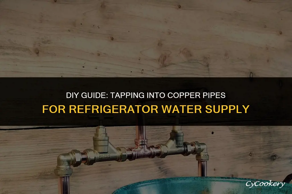 how to tap into a copper pipe for refrigerator