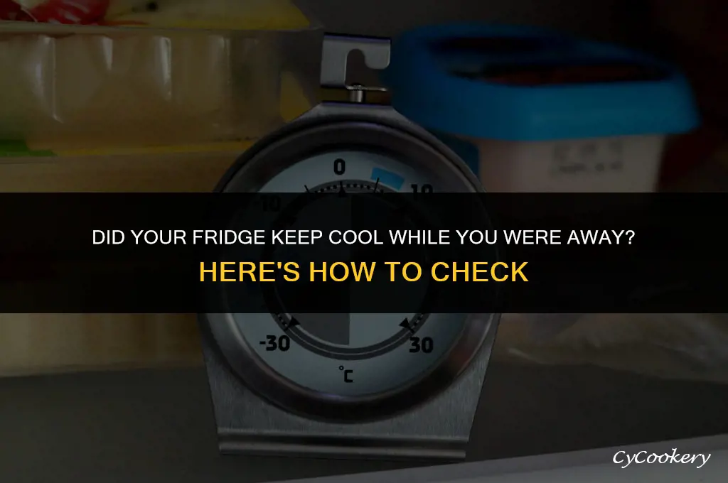 how to tell if tour refrigerator worked while away