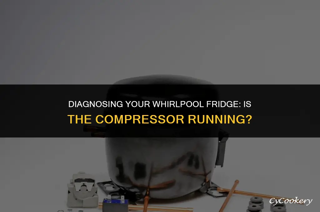 how to tell if whirlpool refrigerator compressor is working