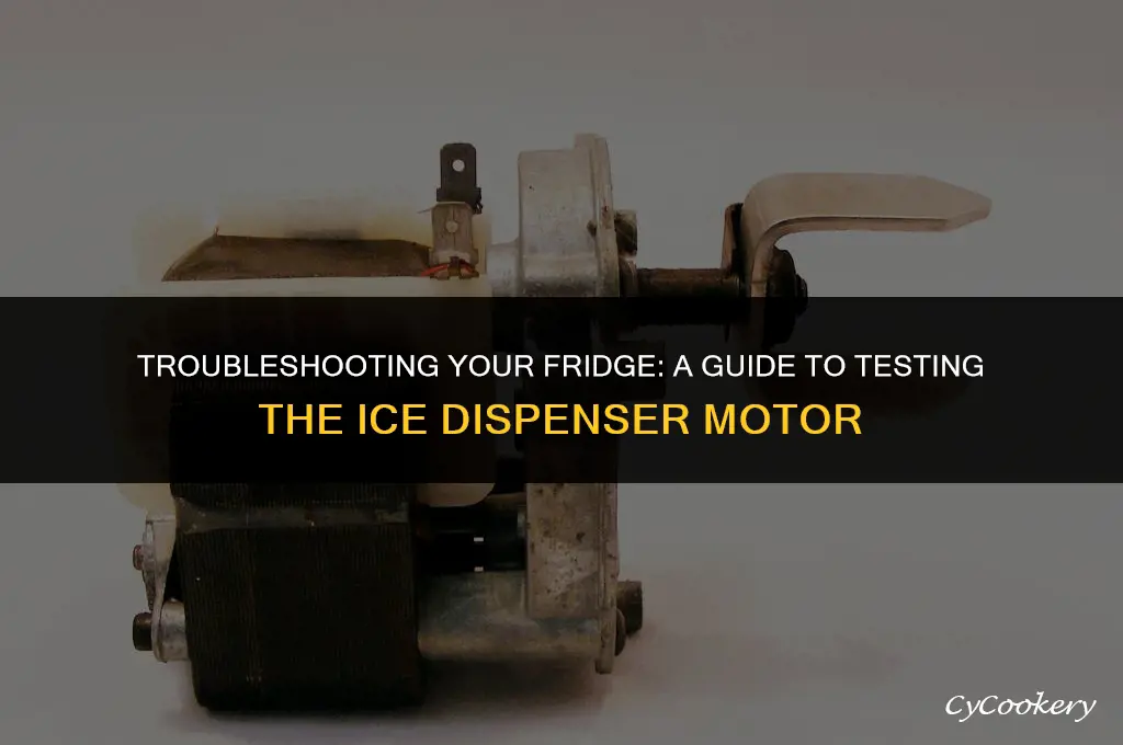 how to test a refrigerator ice dispencer motor