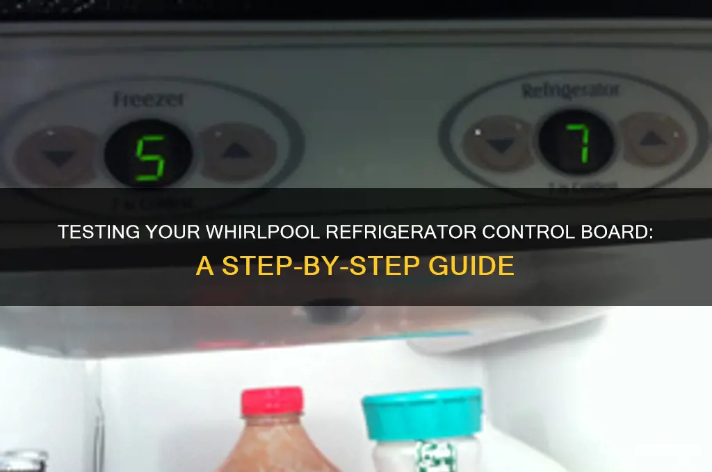 how to test control board whirlpool refrigerator